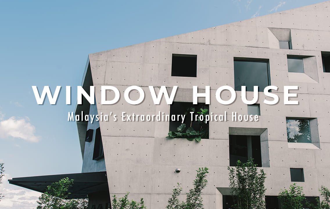 The Window House | Asia’s Most Extraordinary Homes | Modern Concrete Design